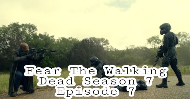 Fear The Walking Dead Season 7 Episode 7 Release Date And Time, Spoilers, Countdown, When Is It Coming Out?