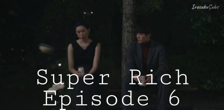 Super Rich Episode 6 Release Date, Spoilers, And Recap