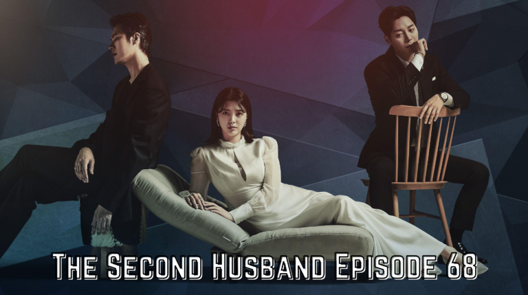 The Second Husband Episode 68 Release Date, Spoilers, And Recap