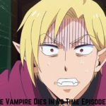 The Vampire Dies In No Time Episode 7 Release Date, Spoilers And Preview - Tremblzer