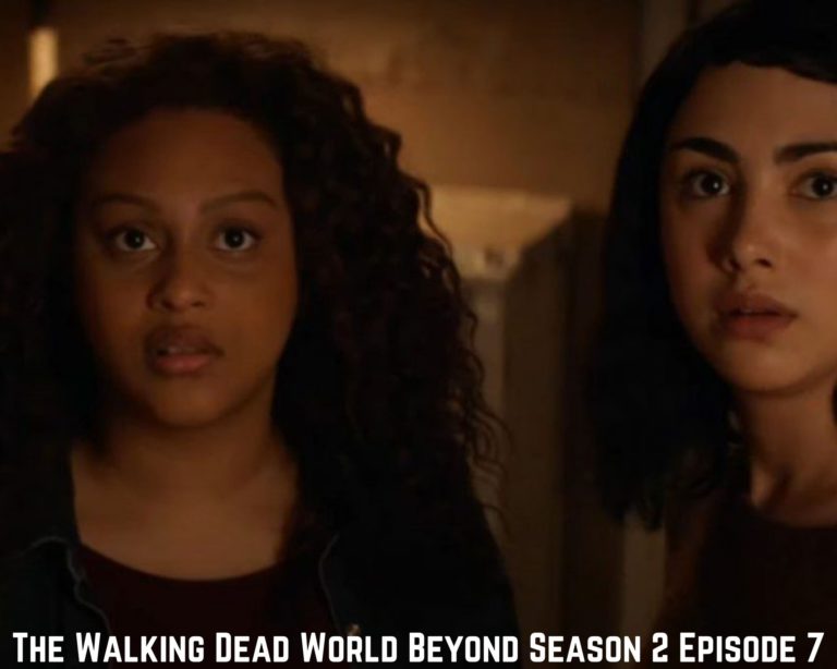 The Walking Dead World Beyond Season 2 Episode 7 Release Date, Spoilers, And Preview