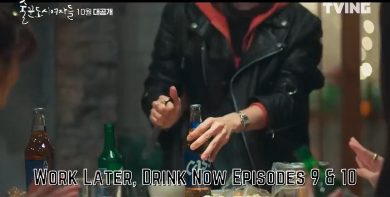 Work Later, Drink Now Episodes 9 & 10 Release Date, Spoilers And Watch Online