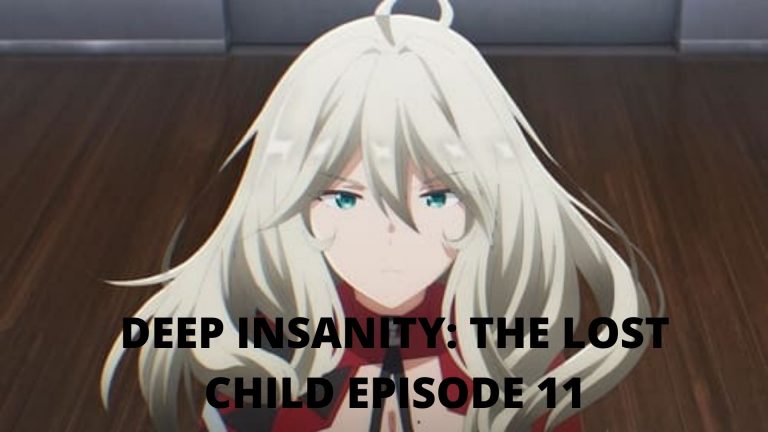 Deep Insanity THE LOST CHILD Episode 11 Release Date, Spoilers And Watch Eng Dub