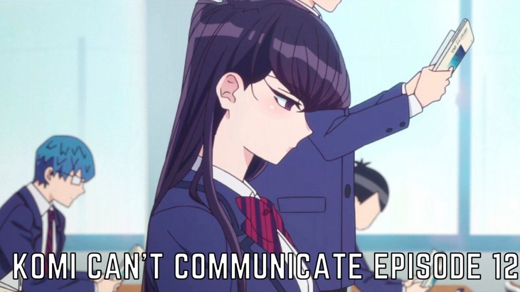 Komi Can’t Communicate Episode 12