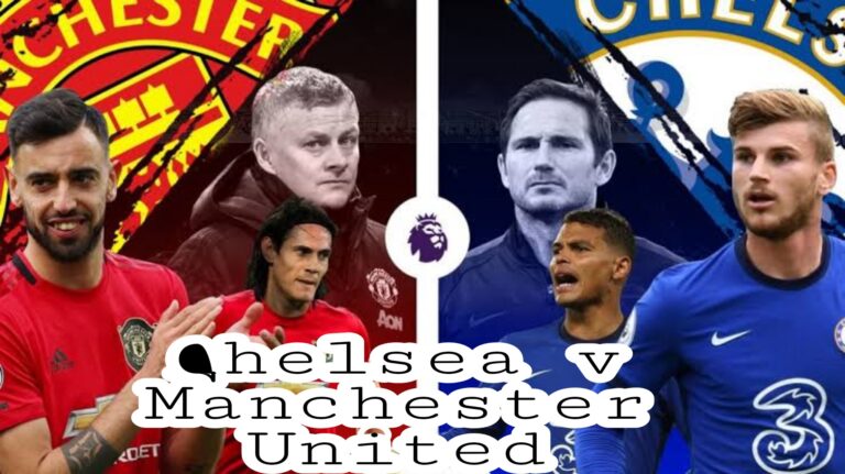 Chelsea v Manchester United: Match Preview, Who Can Win?