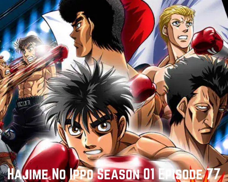 Hajime No Ippo Season 01 Episode 77 Release Date And Spoilers