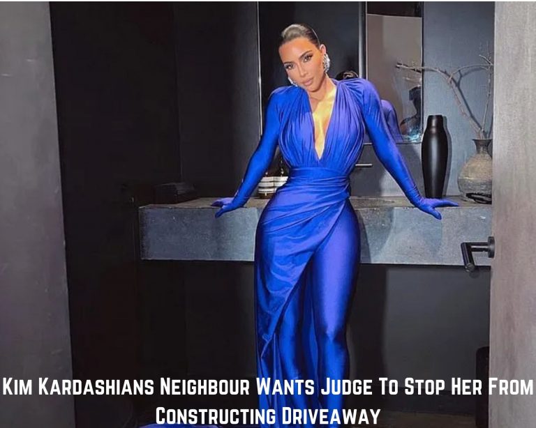 A Neighbour Of Kim Kardashians Want A Judge To Stop Her From Constructing A Driveaway At Her House.