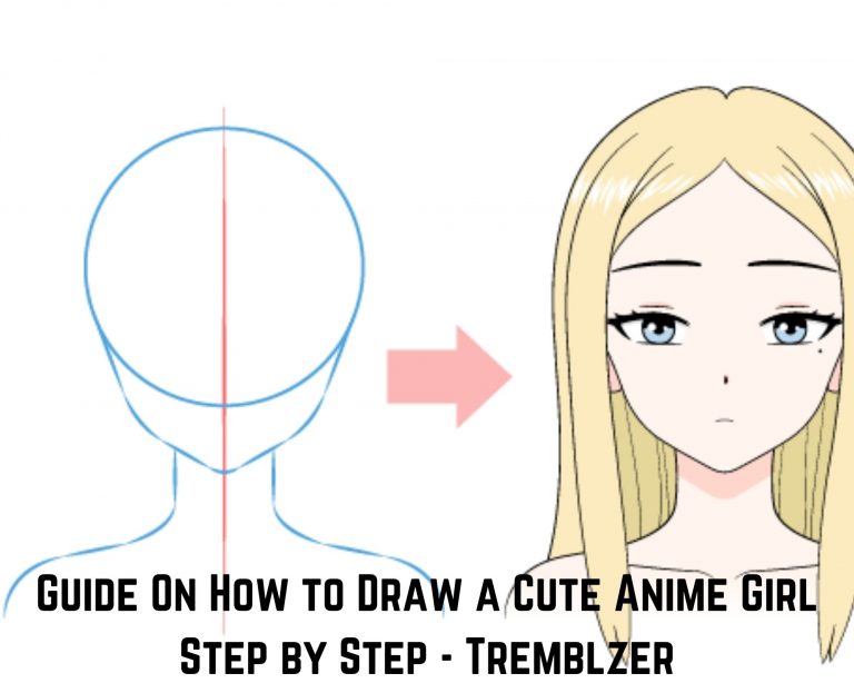 Guide On How to Draw a Cute Anime Girl Step by Step – Tremblzer