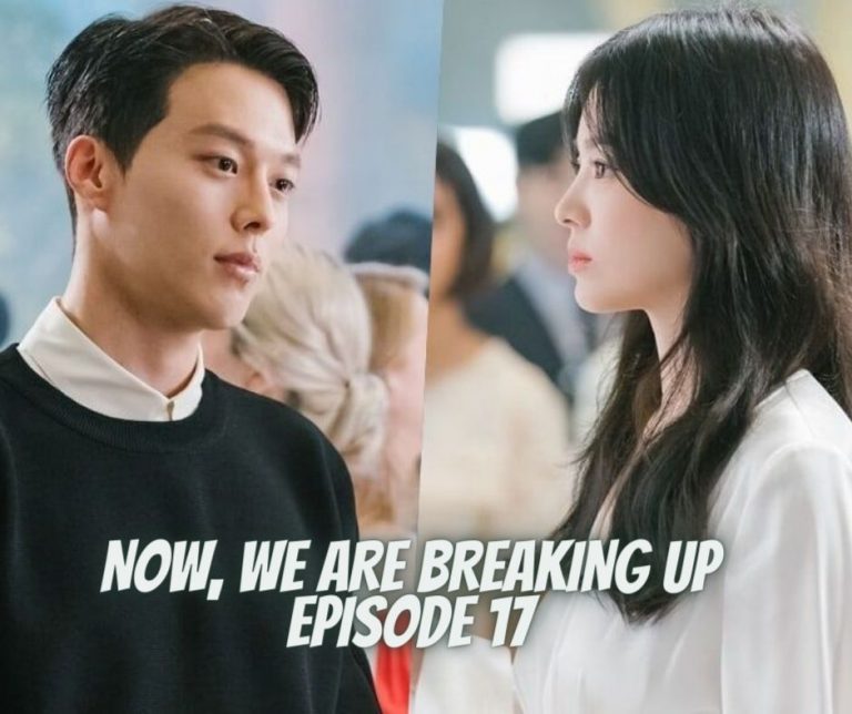 Now We’re Breaking Up Episode 17 Release Date, Spoilers, Countdown And Watch Online