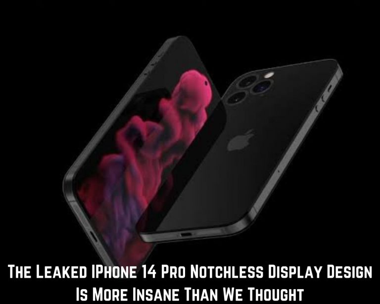 The Leaked IPhone 14 Pro Notchless Display Design Is More Insane Than We Thought