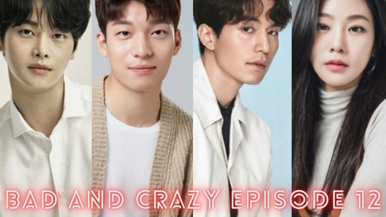 Bad And Crazy Episode 12 Release Date, Spoilers, Countdown And Watch Online