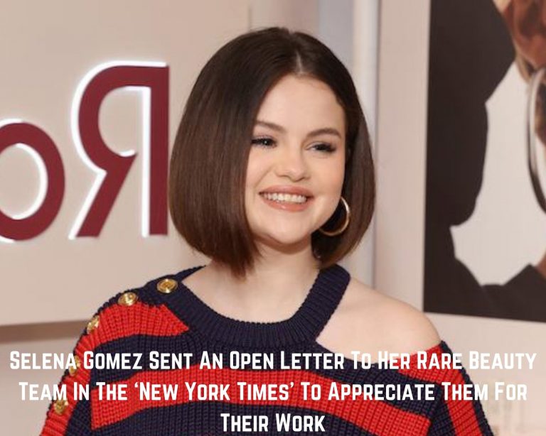 Selena Gomez Sent An Open Letter To Her Rare Beauty Team In The ‘New York Times’ To Appreciate Them For Their Work