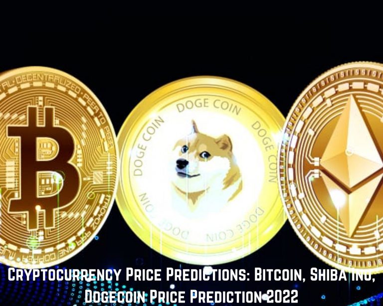 Cryptocurrency Price Predictions: Bitcoin, Shiba Inu, Dogecoin Price Prediction 2022