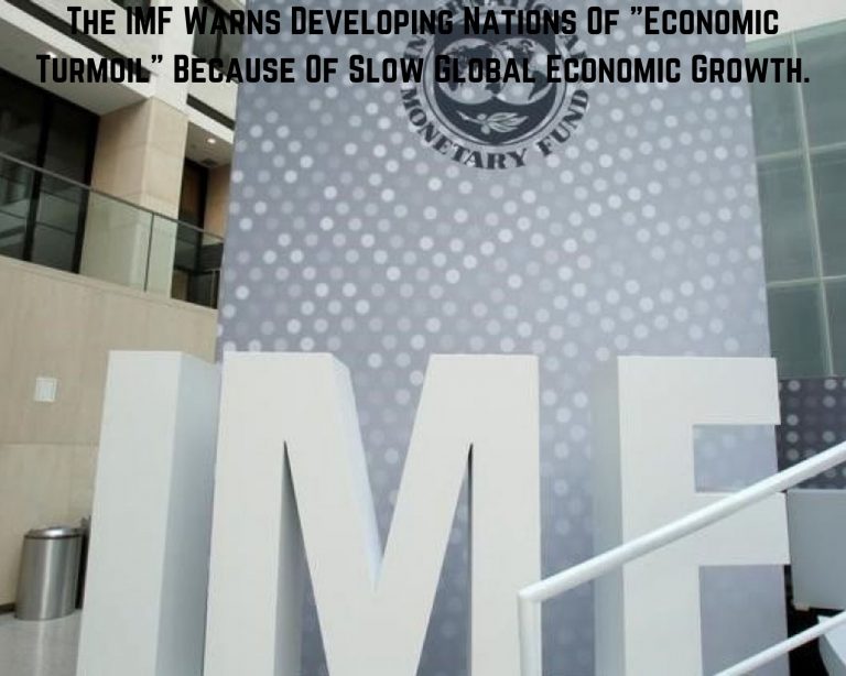 The IMF Warns Developing Nations Of “Economic Turmoil” Because Of Slow Global Economic Growth.