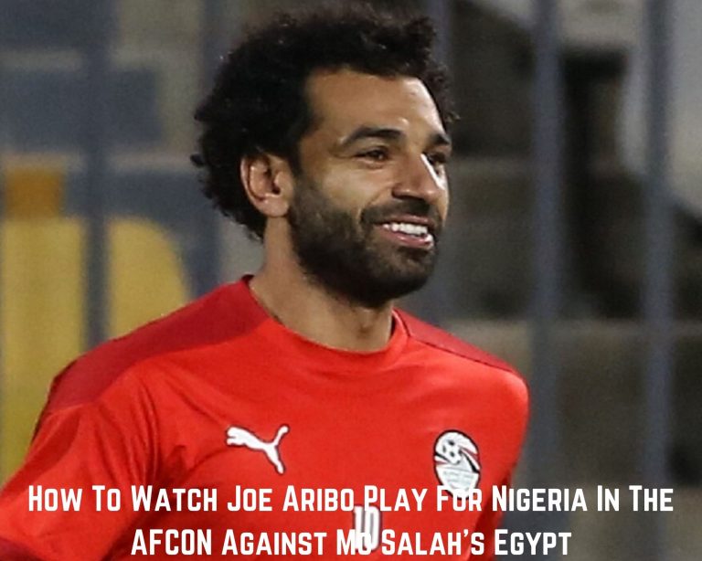 How To Watch Joe Aribo Play For Nigeria In The AFCON Against Mo Salah’s Egypt