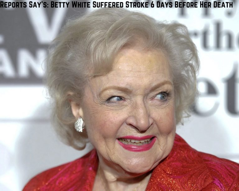 Reports Say’s: Betty White Suffered Stroke 6 Days Before Her Death